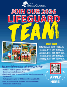 The City of Santa Clarita is seeking enthusiastic individuals with strong customer service skills and a commitment to community engagement to join our lifeguard team. Tryout and interview dates are below: • Saturday, February 7: 8:00 – 10:00 a.m. (Tryouts/Interviews) • Tuesday, February 10: 6:00 – 8:00 p.m. (Tryouts) • Wednesday, February 18: 6:00 – 8:00 p.m. (Interviews) • Saturday, February 21: 8:00 – 10:00 a.m. (Tryouts/Interviews) • Tuesday, February 24: 6:00 – 8:00 p.m. (Tryouts) • Thursday, February 26: 3:00 – 7:00 p.m. (Interviews) • Saturday, February 28: 8:00 – 10:00 a.m. (Tryouts/Interviews). To apply, visit SantaClarita.gov/Jobs. For more information, please call the Aquatic Center at (661) 250-3740.