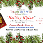 Off Book Theatre presents Theatre in a Week: Holiday Hijinx at The Main in Old Town Newhall. Original one-act comedies featuring the shenanigans of the season, written and produced by Barry Agin. Shows will take place on Friday, December 12, at 8:00 p.m.; Saturday, December 13, at 2:00 p.m. and 8:00 p.m.; and Sunday, December 14, at 2:00 p.m. To purchase tickets, please visit TIAW.holiday2025.eventbrite.com.