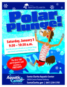 Join us for the Return of the 14th Annual Polar Plunge taking place on Saturday, January 3, from 9:30 to 10:30 a.m. at the Waterslide Pool. Registration is required and free. To sign up, visit SantaClarita.gov/Seasons. For more information, please contact the Santa Clarita Aquatic Center at (661) 250-3740.