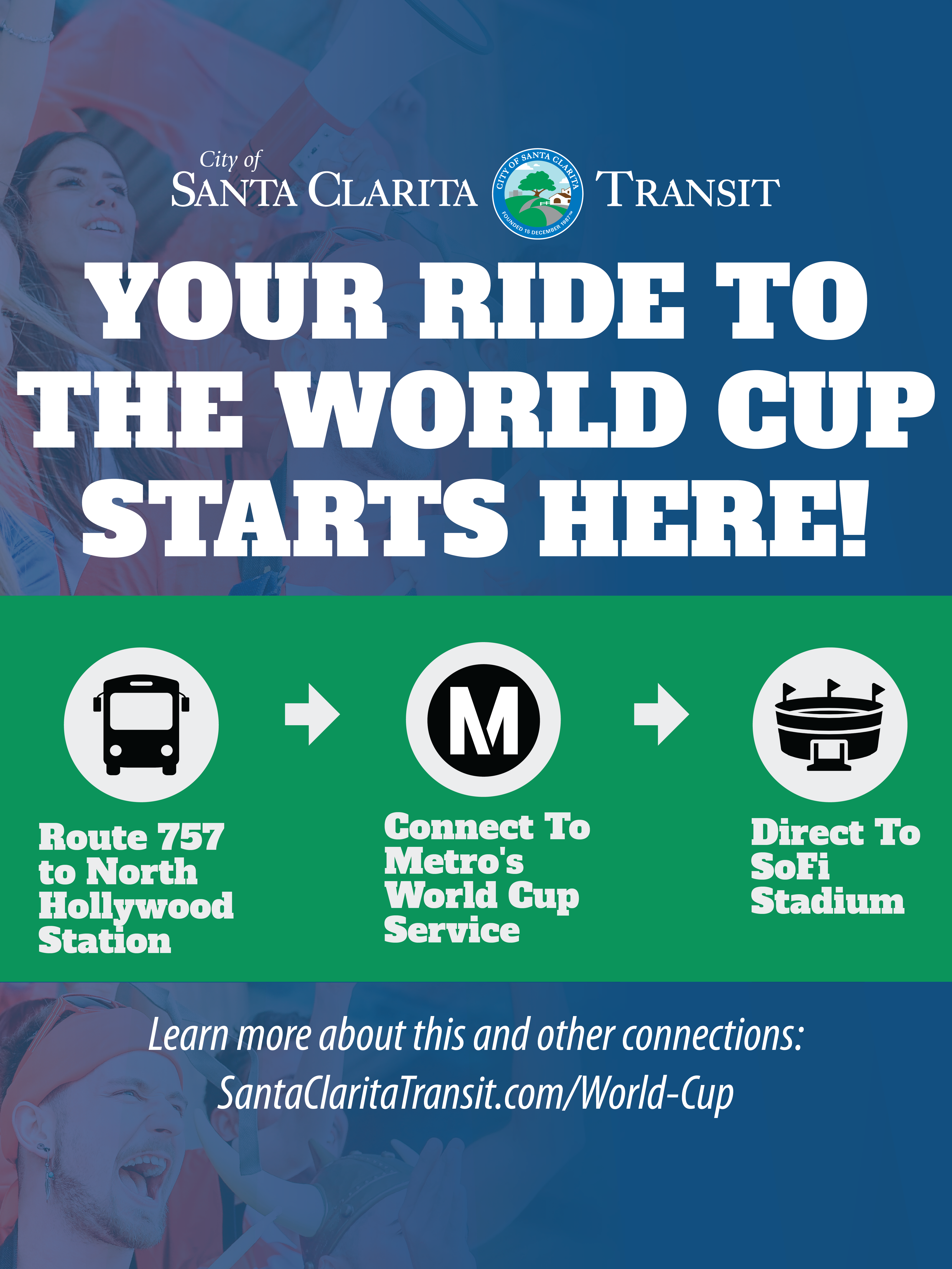 City of Santa Clarita Transit Your ride to the world cup starts here! Route 757 to North Hollywood Station, connect to Metro's World Cup service, direct to SoFi Stadium. Learn more about this and other connections: SantaClaritaTransit.com/World-Cup