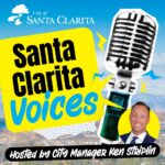 City of Santa Clarita Santa Clarita Voices Podcast Hosted by City Manager Ken Striplin