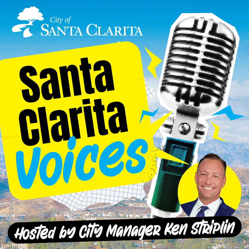 City of Santa Clarita Santa Clarita Voices Podcast Hosted by City Manager Ken Striplin