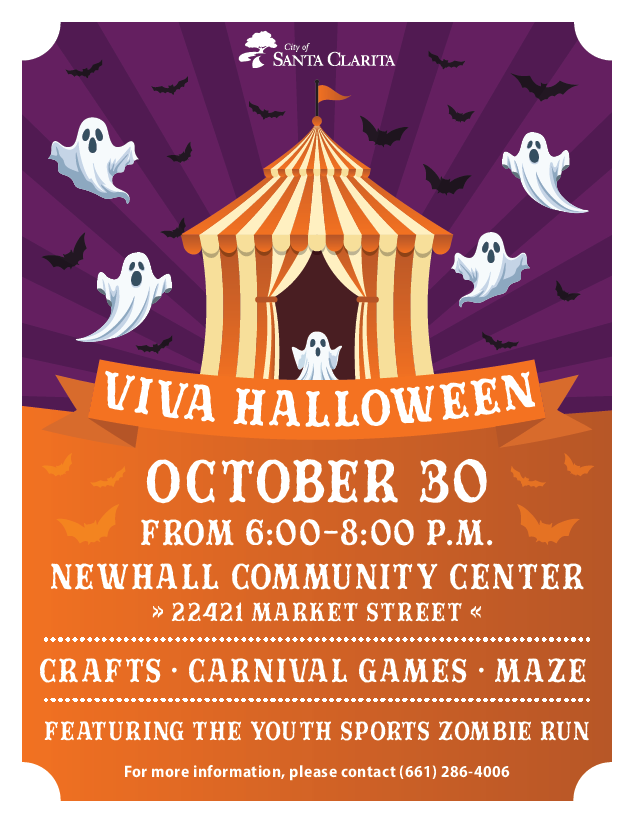Viva Halloween October 30 from 6:00-8:00 p.m. Newhall Community center 22421 Market Street Crafts-Carnival Games-Maze Featuring the Youth Sports Zombie Run For more information, please contact 661-286-4006